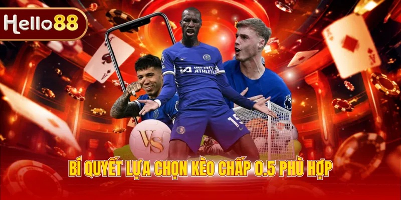 Bí quyết lựa chọn kèo chấp 0.5 phù hợp